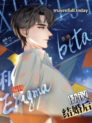 Beta Bình Thường Ký Hợp Đồng Kết Hôn Với Enigma Cố Chấp