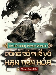 Căn Cốt Thường Thường? Nhưng Ta Dòng Có Thể Vô Hạn Tiến Hóa A