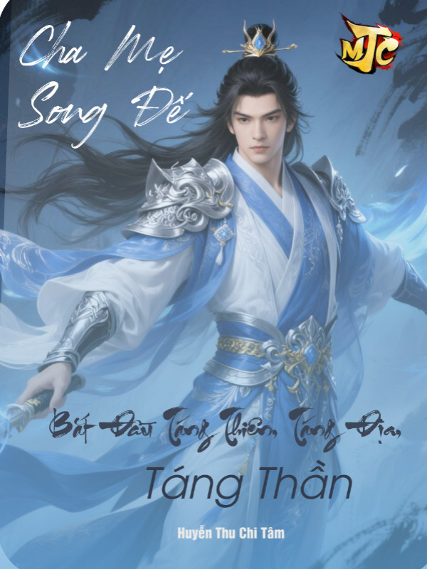 Cha Mẹ Song Đế: Bắt Đầu Táng Thiên, Táng Địa, Táng Thần