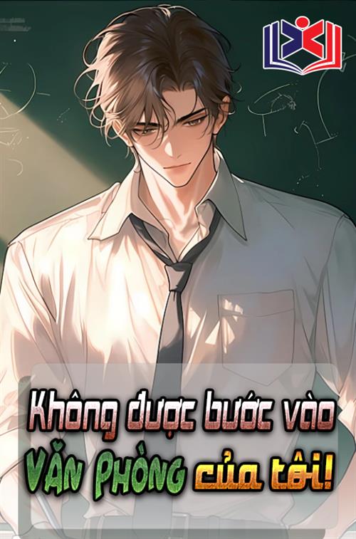 Không Được Bước Vào Văn Phòng Của Tôi