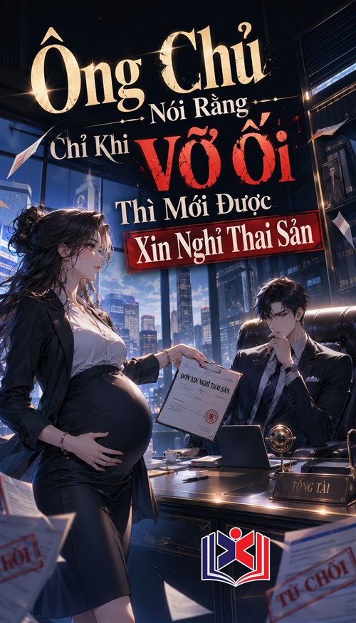 Ông Chủ Nói Rằng Chỉ Khi Vỡ Ối Thì Mới Được Xin Nghỉ Thai Sản