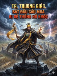 Ta, Trương Giác, Bắt Đầu Cầu Mưa Bị Hệ Thống Hố Khóc