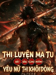 Thi Luyện Ma Tu: Bắt Đầu Cùng Hưởng Yêu Nữ Thi Khôi Dòng