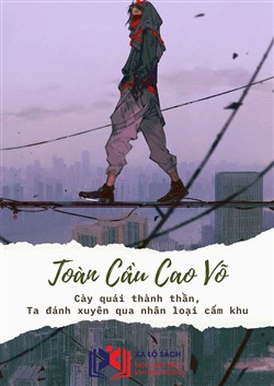 Toàn Cầu Cao Võ: Cày Quái Thành Thần, Ta Đánh Xuyên Qua Nhân Loại Cấm Khu (Dịch)
