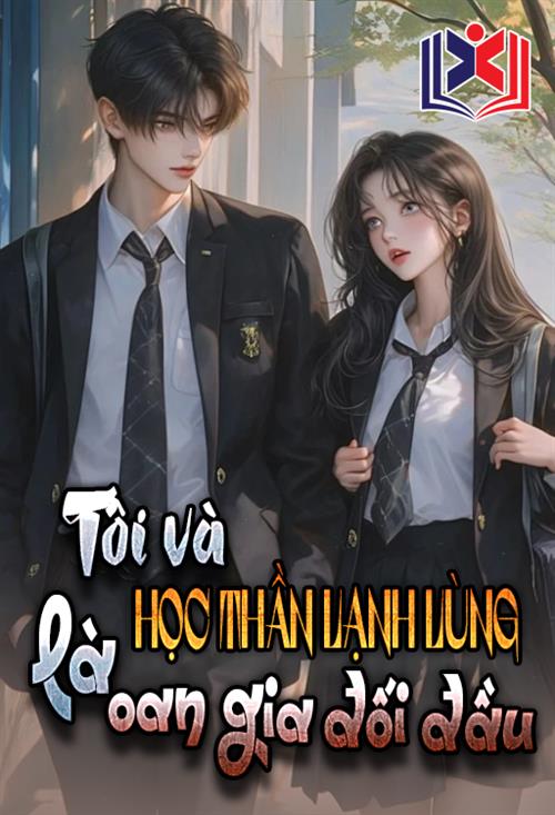Tôi Và Học Thần Lạnh Lùng Là Oan Gia Đối Đầu