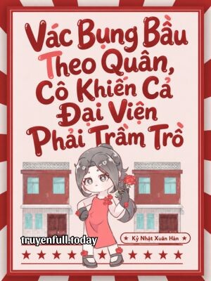 Vác Bụng Bầu Theo Quân, Cô Khiến Cả Đại Viện Phải Trầm Trồ